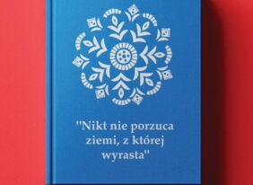 „Nikt nie porzuca ziemi, z której wyrasta”